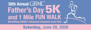 GBMC Father's Day 5K and 1 Mile Fun Walk Benefiting GBMC's Neonatal Intensive Care Unit logo