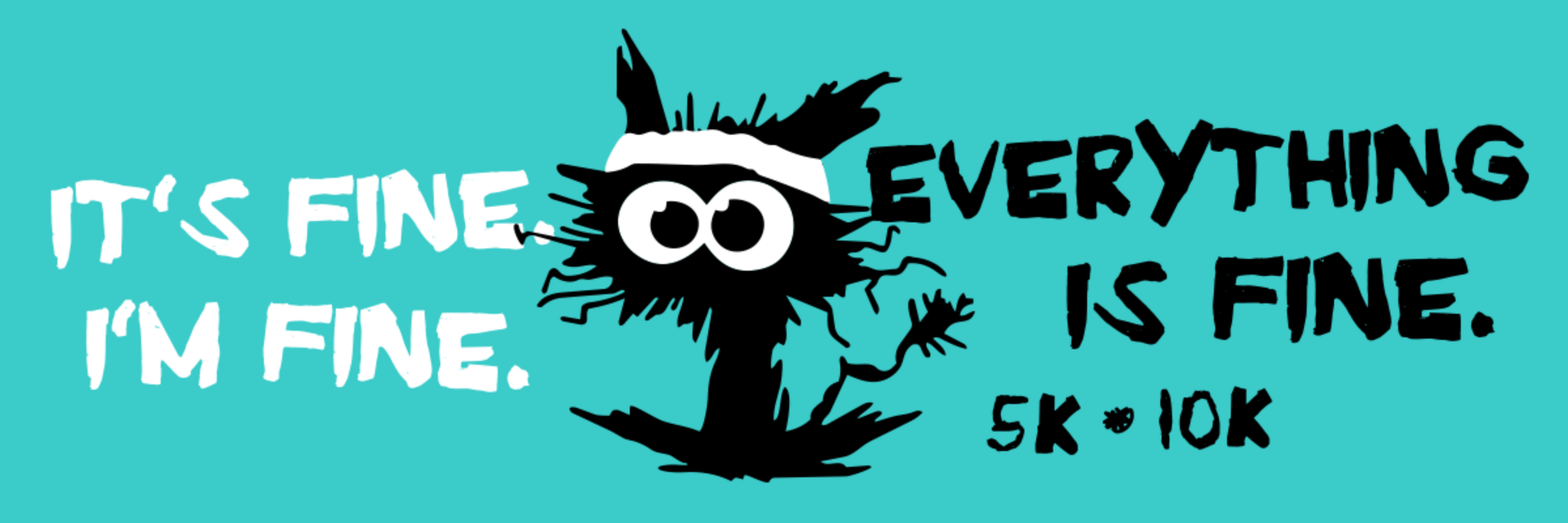 EVERYTHING IS FINE 5K/10K