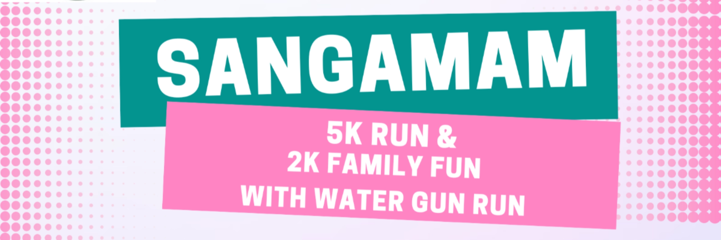 SANGAMAM 5K Run/2K Family Fun Water Gun Run or Walk