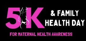5K & Family Health Day for Maternal Health Awareness logo