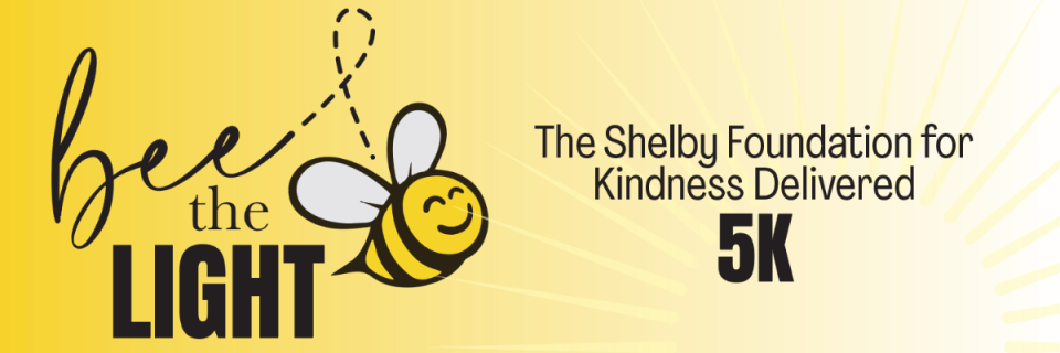Bee the Light 5K - The Shelby Foundation for Kindness Delivered