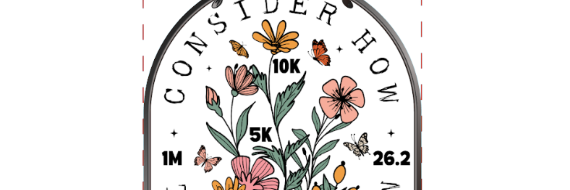 2026 Consider How the Wildflowers Grow 1M 5K 10K 13.1 26.2 1M 5K 10K 13.1 26.2