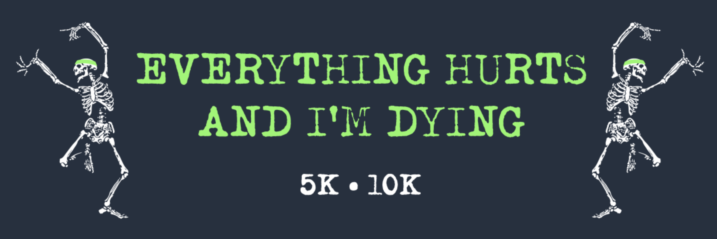 EVERYTHING HURTS AND I'M DYING 5K/10K!