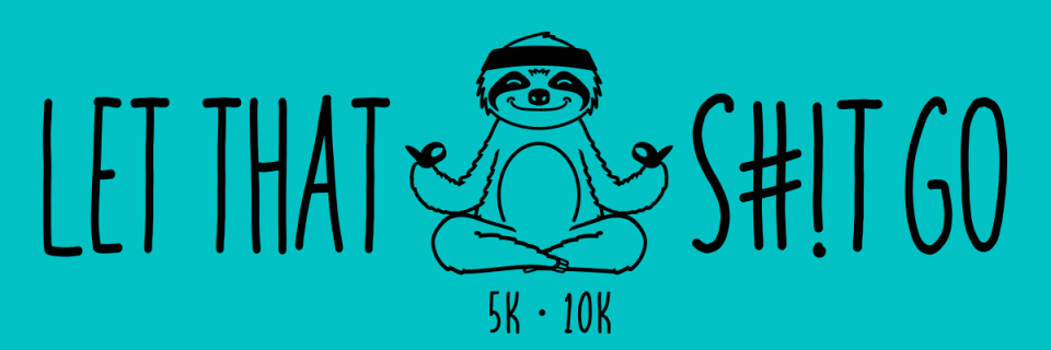LET THAT S#!T GO 5K/10K