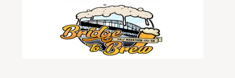 "Bridge to Brew"  Half Marathon and 5K