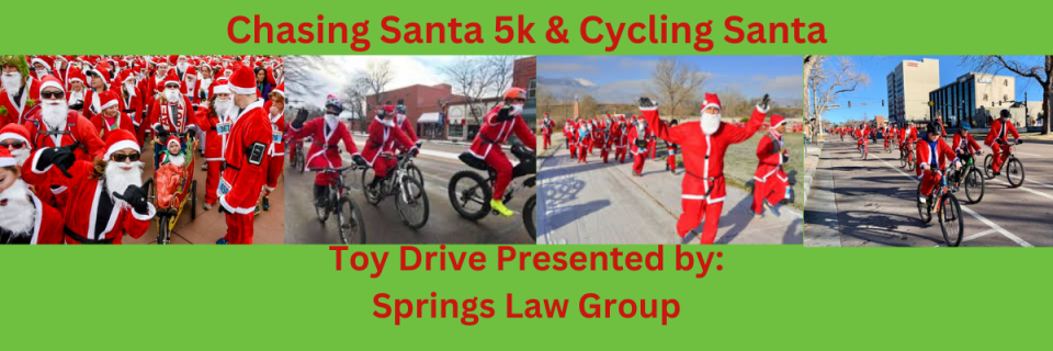 Chasing Santa 5k/Cycling Santa Toy Drive           Presented by:                            Springs Law Group