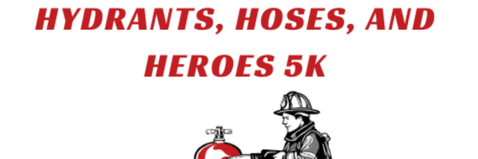 Hydrants, Hoses, and Heroes 5K